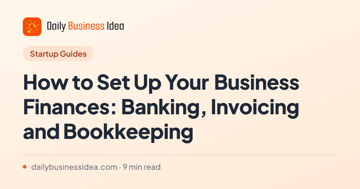 How to Set Up Your Business Finances: Banking, Invoicing and Bookkeeping