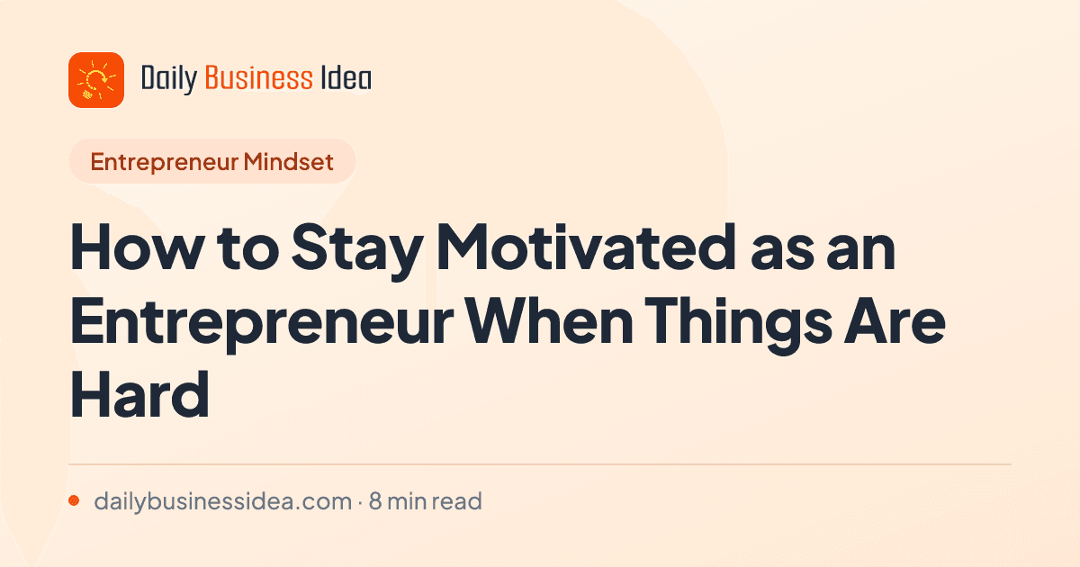 How to Stay Motivated as an Entrepreneur When Things Are Hard