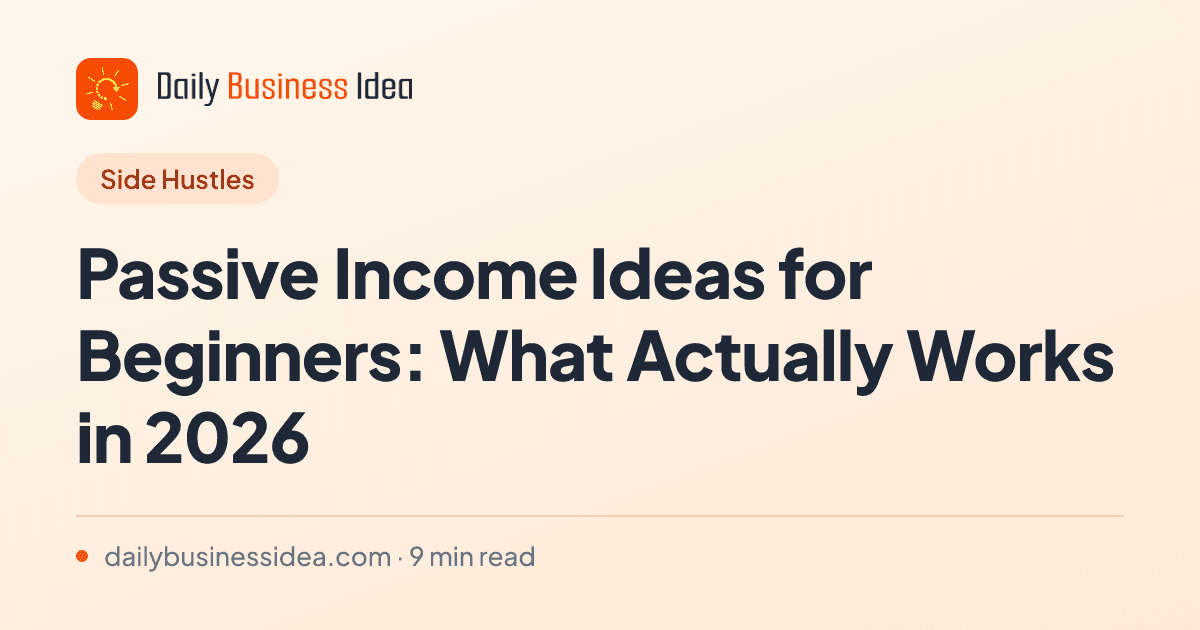 Passive Income Ideas for Beginners: What Actually Works in 2026